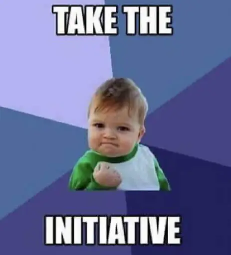 Take the initiative